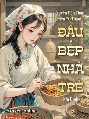 Xuyên Đến Thập Niên 70 Thành Đầu Bếp Nhà Trẻ